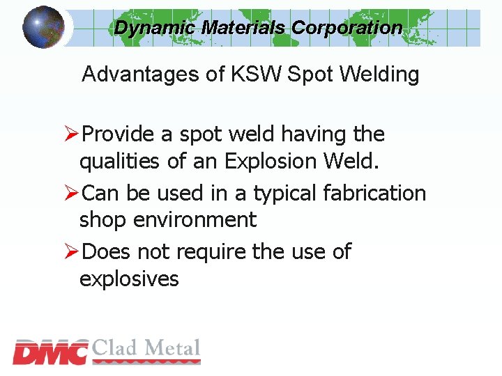 Dynamic Materials Corporation Advantages of KSW Spot Welding ØProvide a spot weld having the