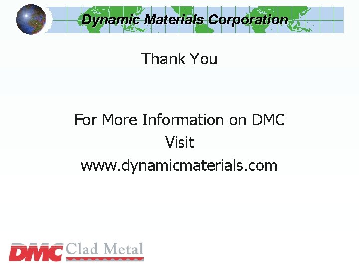 Dynamic Materials Corporation Thank You For More Information on DMC Visit www. dynamicmaterials. com