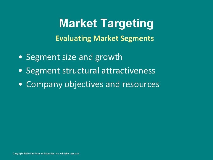 Market Targeting Evaluating Market Segments • Segment size and growth • Segment structural attractiveness