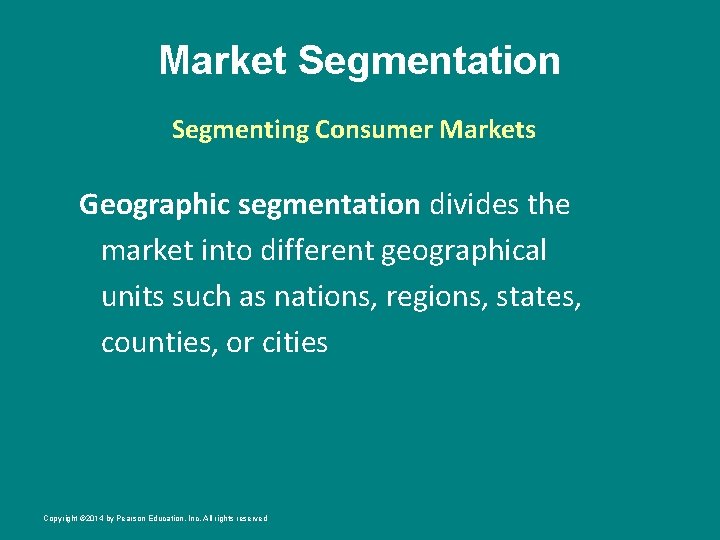 Market Segmentation Segmenting Consumer Markets Geographic segmentation divides the market into different geographical units