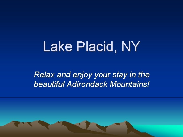 Lake Placid, NY Relax and enjoy your stay in the beautiful Adirondack Mountains! 