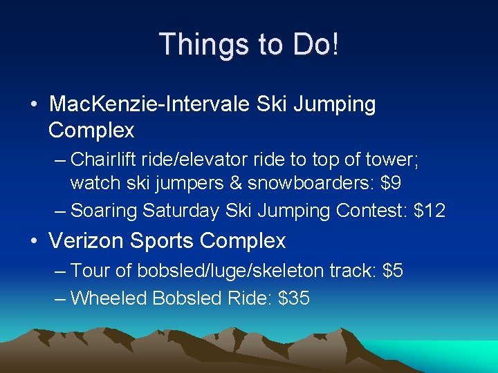 Things to Do! • Mac. Kenzie-Intervale Ski Jumping Complex – Chairlift ride/elevator ride to