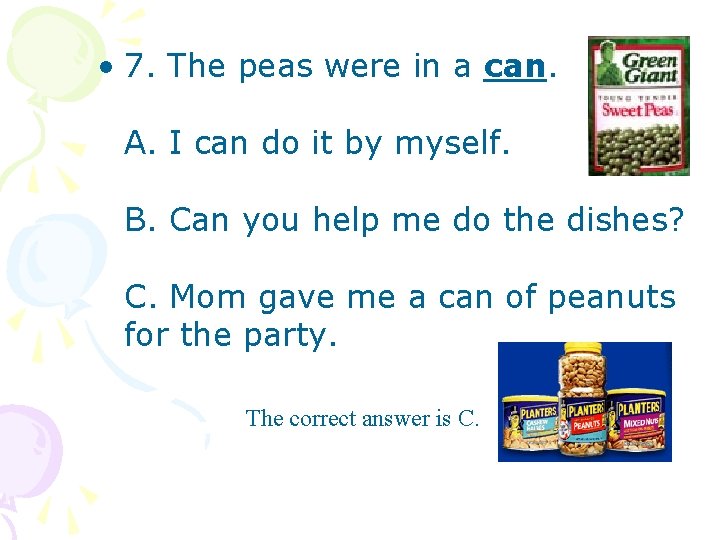  • 7. The peas were in a can. A. I can do it