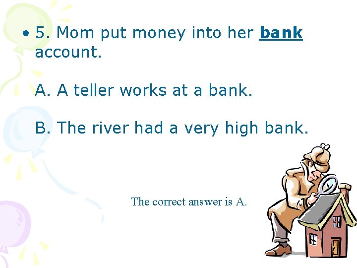 • 5. Mom put money into her bank account. A. A teller works • 5. Mom put money into her bank account. A. A teller works