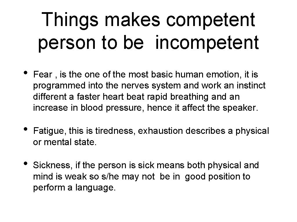 Things makes competent person to be incompetent • Fear , is the one of