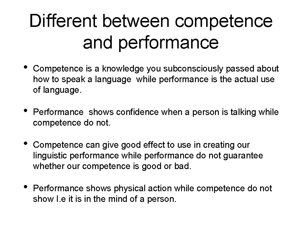 Different between competence and performance • Competence is a knowledge you subconsciously passed about