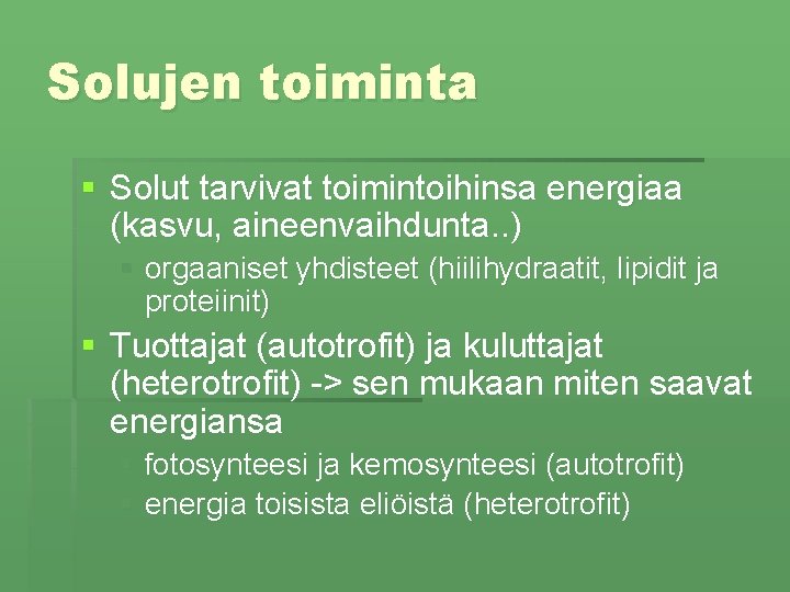 Solujen toiminta § Solut tarvivat toimintoihinsa energiaa (kasvu, aineenvaihdunta. . ) § orgaaniset yhdisteet