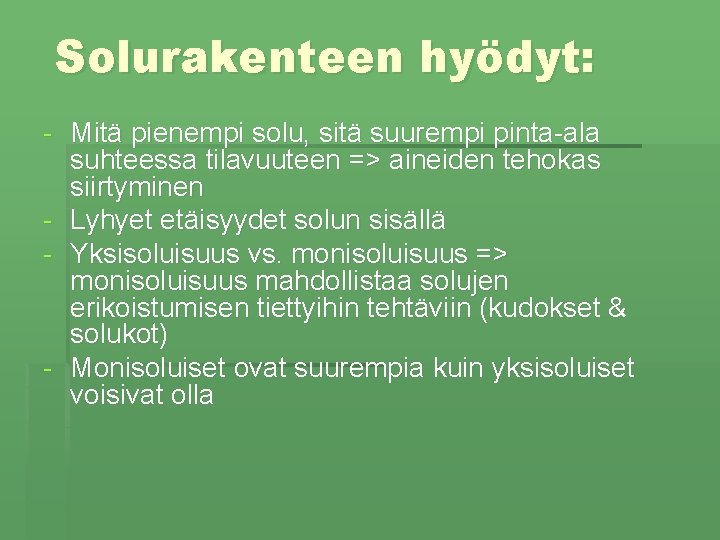 Solurakenteen hyödyt: - Mitä pienempi solu, sitä suurempi pinta-ala suhteessa tilavuuteen => aineiden tehokas