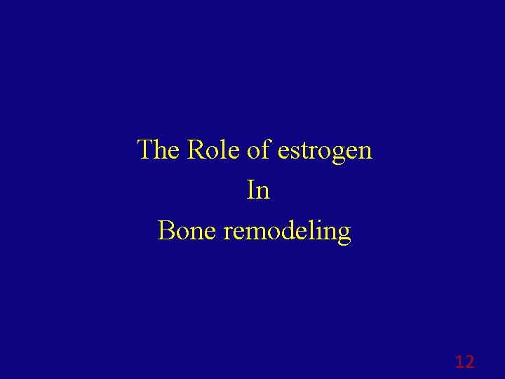 The Role of estrogen In Bone remodeling 12 