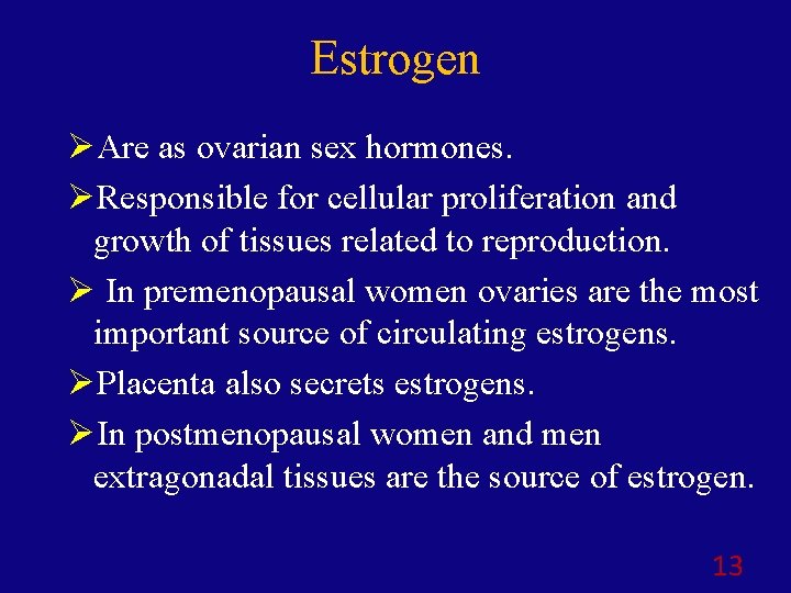 Estrogen ØAre as ovarian sex hormones. ØResponsible for cellular proliferation and growth of tissues