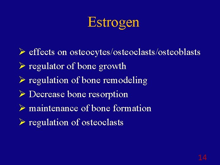 Estrogen Ø effects on osteocytes/osteoclasts/osteoblasts Ø regulator of bone growth Ø regulation of bone