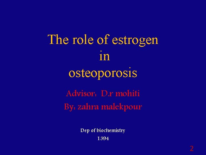The role of estrogen in osteoporosis Advisor: D. r mohiti By: zahra malekpour Dep