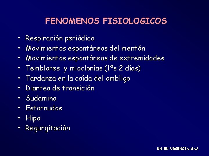 FENOMENOS FISIOLOGICOS • • • Respiración periódica Movimientos espontáneos del mentón Movimientos espontáneos de