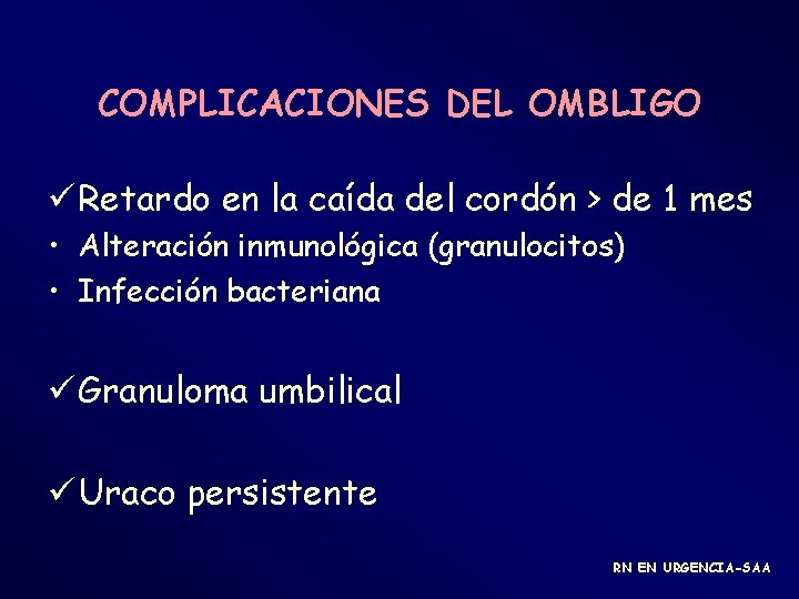 COMPLICACIONES DEL OMBLIGO ü Retardo en la caída del cordón > de 1 mes