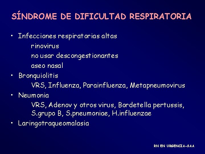 SÍNDROME DE DIFICULTAD RESPIRATORIA • Infecciones respiratorias altas rinovirus no usar descongestionantes aseo nasal