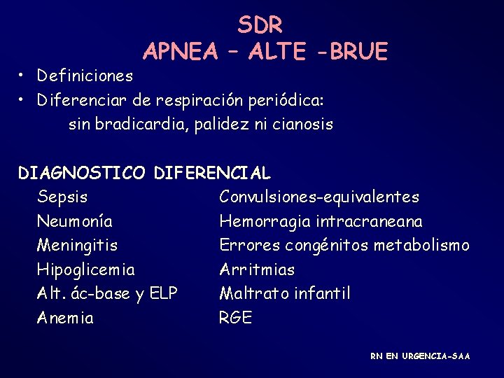 SDR APNEA – ALTE -BRUE • Definiciones • Diferenciar de respiración periódica: sin bradicardia,