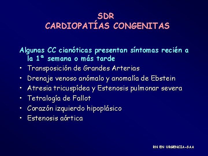 SDR CARDIOPATÍAS CONGENITAS Algunas CC cianóticas presentan síntomas recién a la 1ª semana o