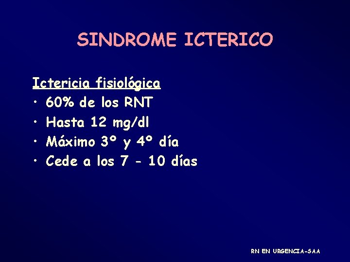 SINDROME ICTERICO Ictericia fisiológica • 60% de los RNT • Hasta 12 mg/dl •