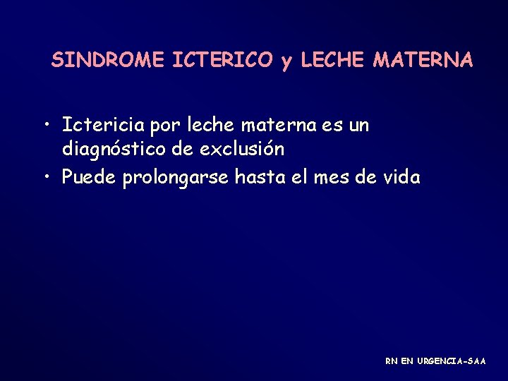 SINDROME ICTERICO y LECHE MATERNA • Ictericia por leche materna es un diagnóstico de