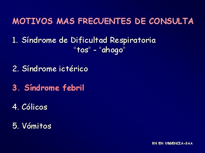 MOTIVOS MAS FRECUENTES DE CONSULTA 1. Síndrome de Dificultad Respiratoria “tos” - “ahogo” 2.