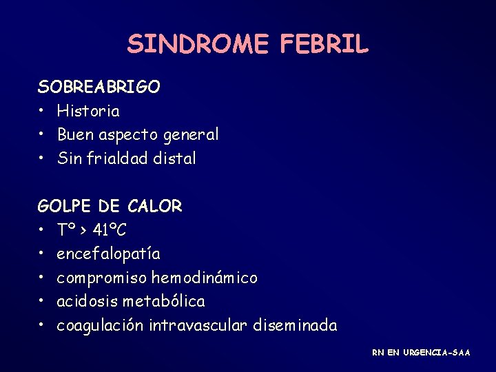 SINDROME FEBRIL SOBREABRIGO • Historia • Buen aspecto general • Sin frialdad distal GOLPE