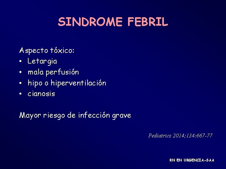 SINDROME FEBRIL Aspecto tóxico: • Letargia • mala perfusión • hipo o hiperventilación •