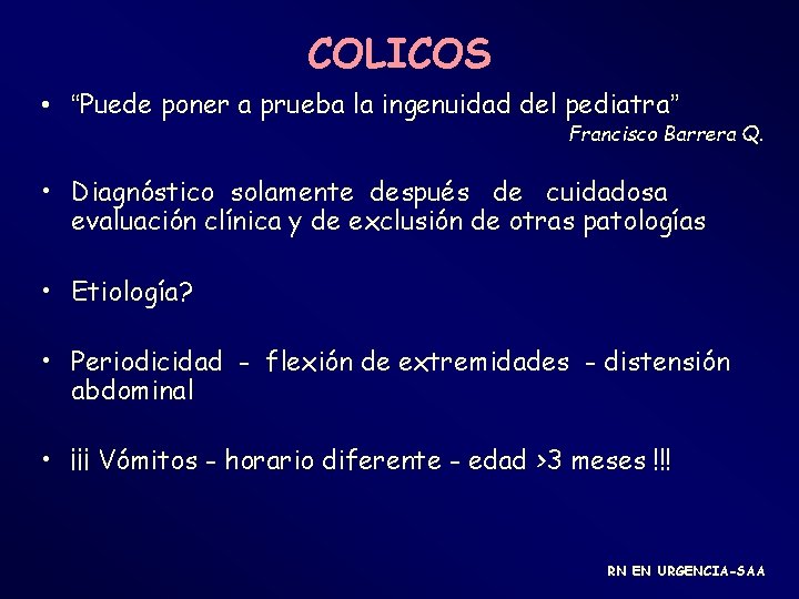 COLICOS • “Puede poner a prueba la ingenuidad del pediatra” Francisco Barrera Q. •
