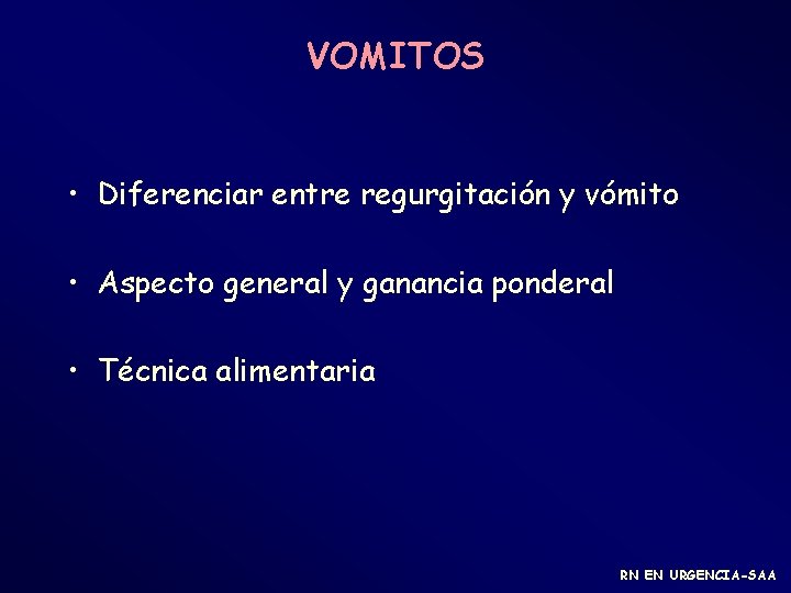 VOMITOS • Diferenciar entre regurgitación y vómito • Aspecto general y ganancia ponderal •