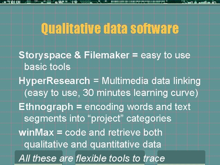 Qualitative data software Storyspace & Filemaker = easy to use basic tools Hyper. Research