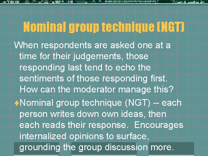 Nominal group technique (NGT) When respondents are asked one at a time for their