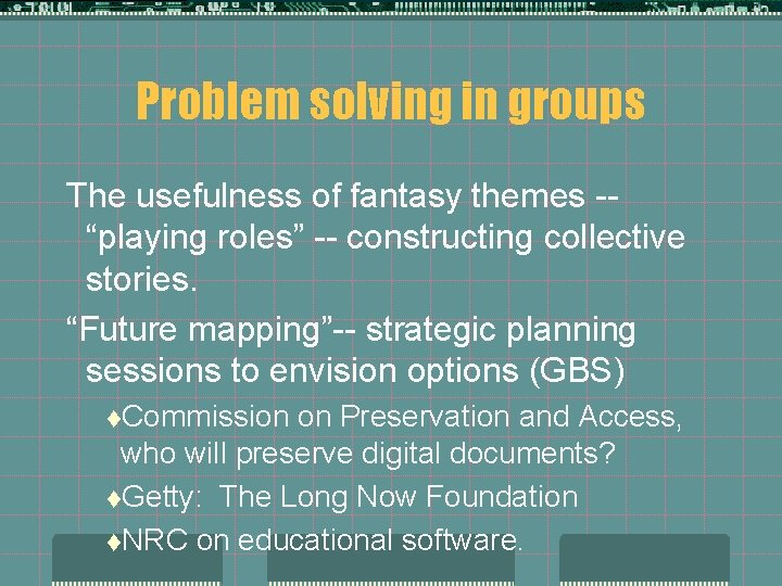 Problem solving in groups The usefulness of fantasy themes -“playing roles” -- constructing collective