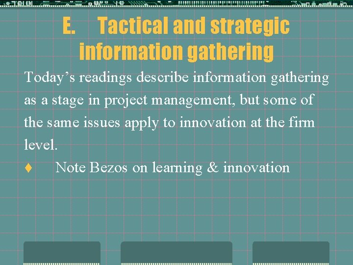 E. Tactical and strategic information gathering Today’s readings describe information gathering as a stage