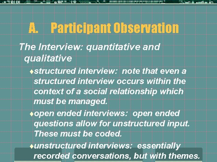 A. Participant Observation The Interview: quantitative and qualitative tstructured interview: note that even a