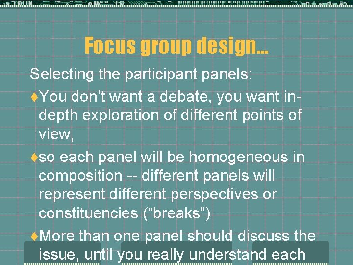 Focus group design. . . Selecting the participant panels: t. You don’t want a