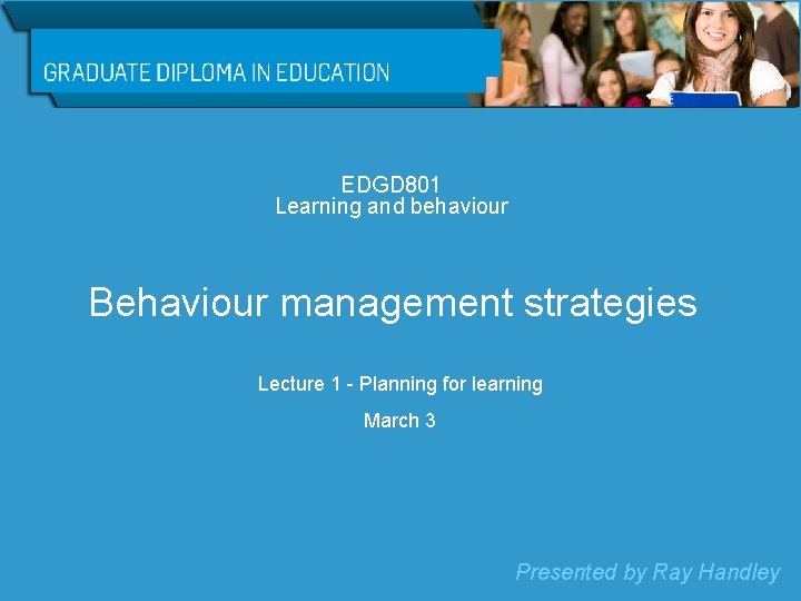 EDGD 801 Learning and behaviour Behaviour management strategies Lecture 1 - Planning for learning