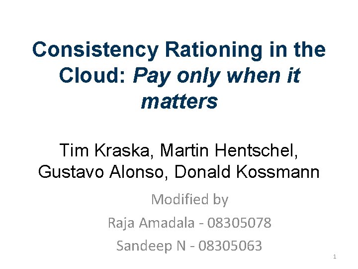 Consistency Rationing in the Cloud: Pay only when it matters Tim Kraska, Martin Hentschel,