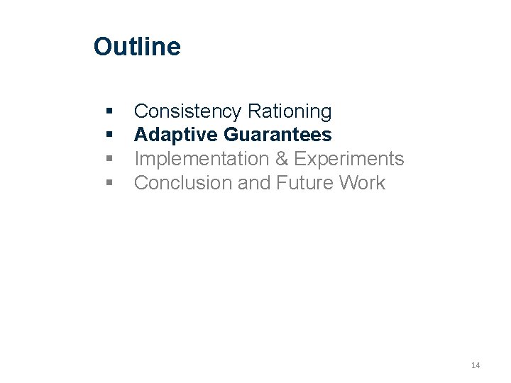 Outline Consistency Rationing Adaptive Guarantees Implementation & Experiments Conclusion and Future Work 14 