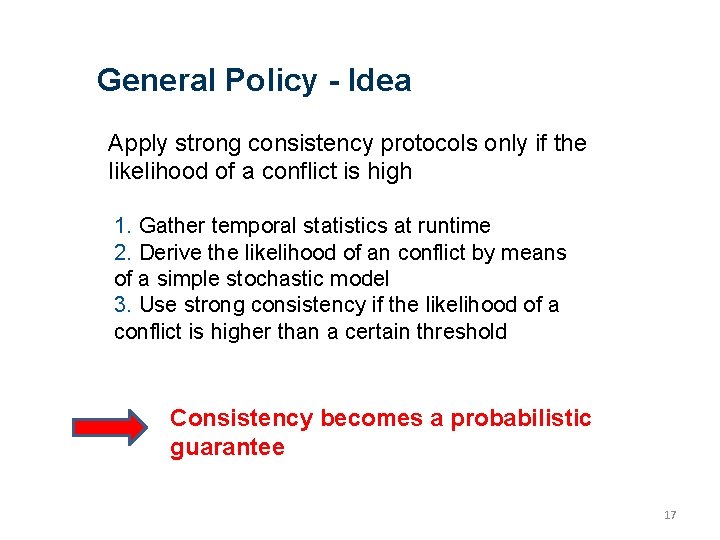 General Policy - Idea Apply strong consistency protocols only if the likelihood of a