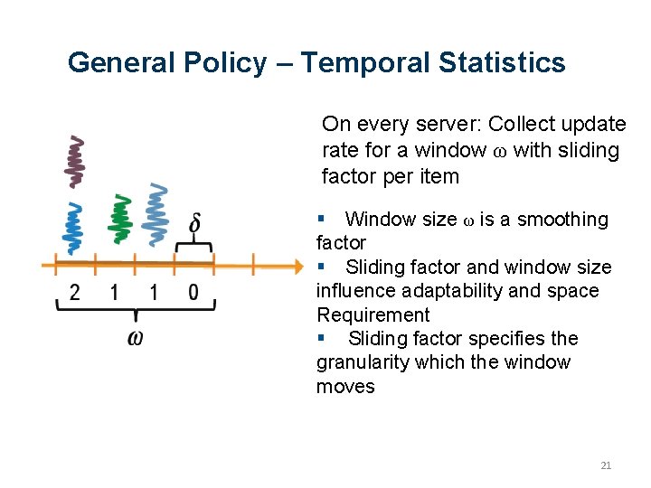 General Policy – Temporal Statistics On every server: Collect update rate for a window