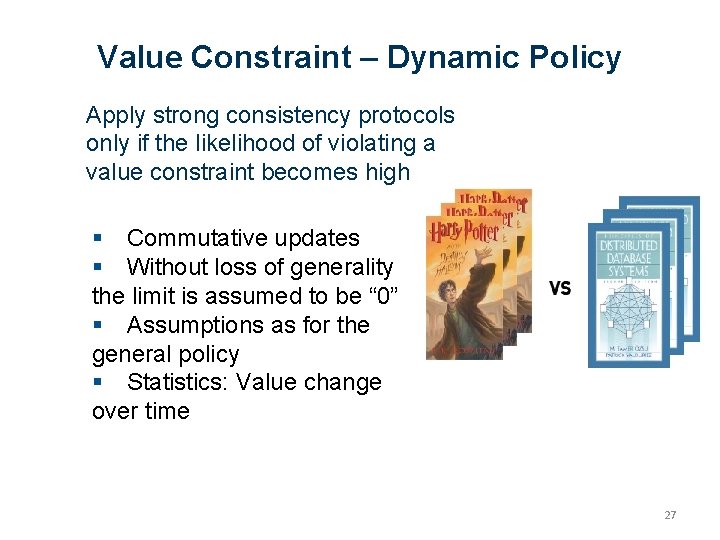 Value Constraint – Dynamic Policy Apply strong consistency protocols only if the likelihood of