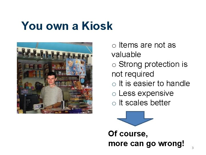 You own a Kiosk o Items are not as valuable o Strong protection is
