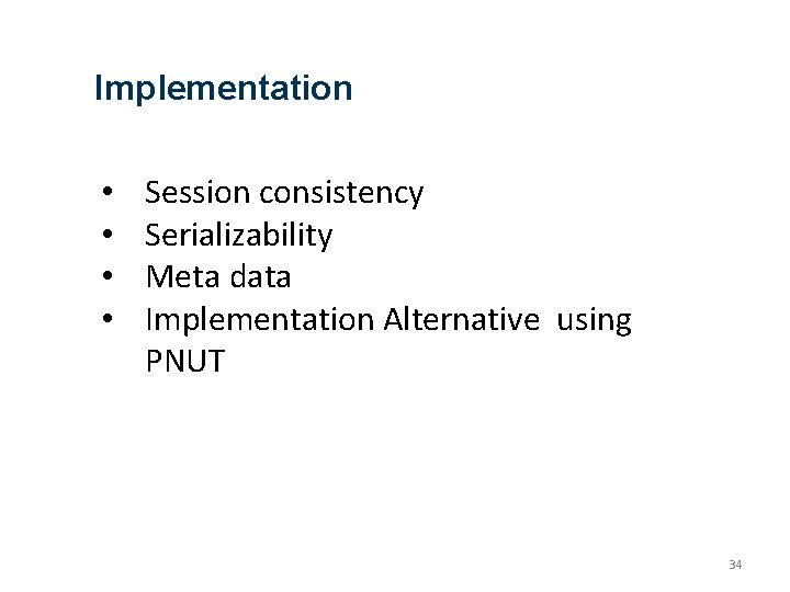 Implementation • • Session consistency Serializability Meta data Implementation Alternative using PNUT 34 