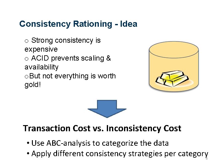 Consistency Rationing - Idea o Strong consistency is expensive o ACID prevents scaling &