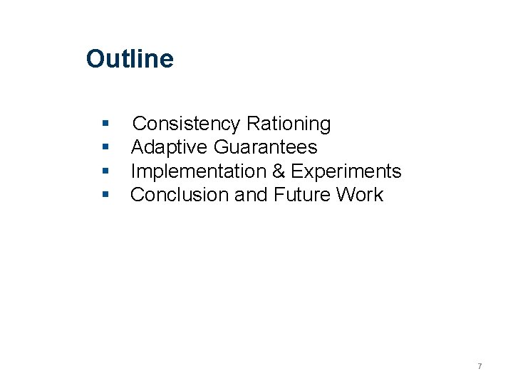 Outline Consistency Rationing Adaptive Guarantees Implementation & Experiments Conclusion and Future Work 7 