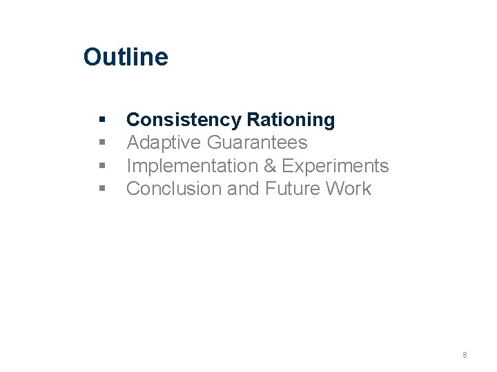 Outline Consistency Rationing Adaptive Guarantees Implementation & Experiments Conclusion and Future Work 8 