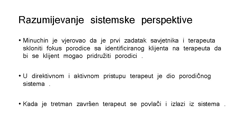 Razumijevanje sistemske perspektive • Minuchin je vjerovao da je prvi zadatak savjetnika i terapeuta