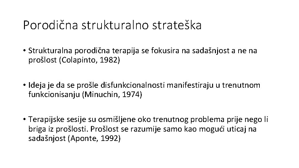 Porodična strukturalno strateška • Strukturalna porodična terapija se fokusira na sadašnjost a ne na