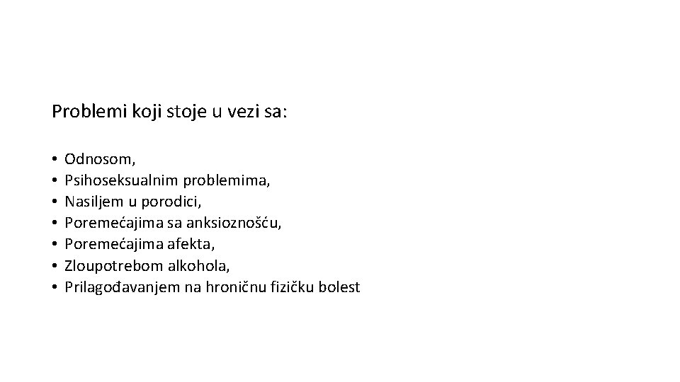 Problemi koji stoje u vezi sa: • • Odnosom, Psihoseksualnim problemima, Nasiljem u porodici,