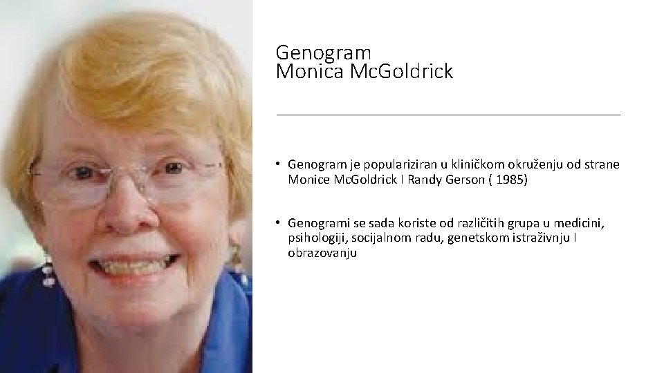 Genogram Monica Mc. Goldrick • Genogram je populariziran u kliničkom okruženju od strane Monice