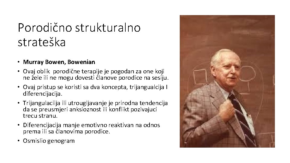 Porodično strukturalno strateška • Murray Bowen, Bowenian • Ovaj oblik porodične terapije je pogodan